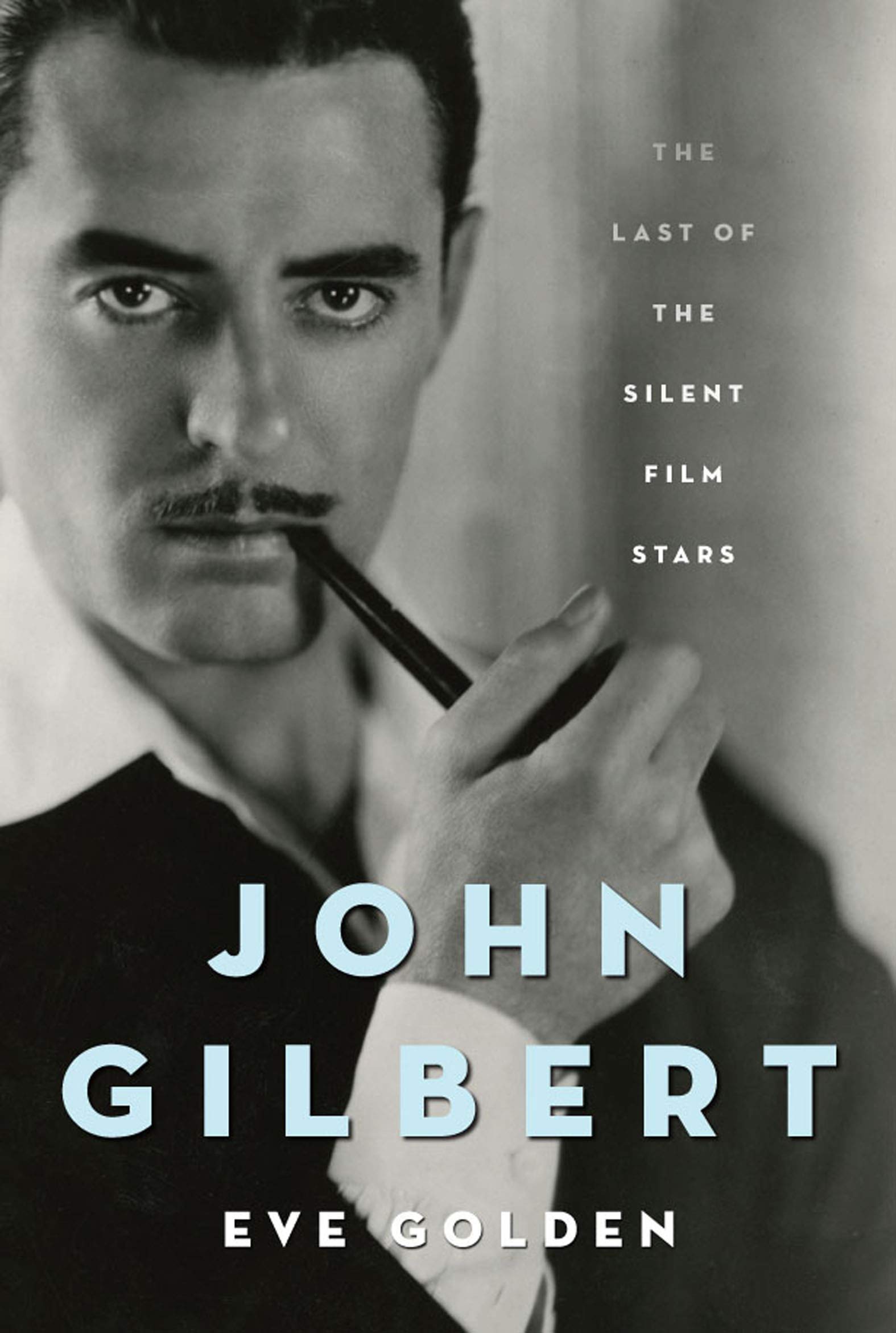 John Gilbert: The Last of the Silent Film Stars (Screen Classics)