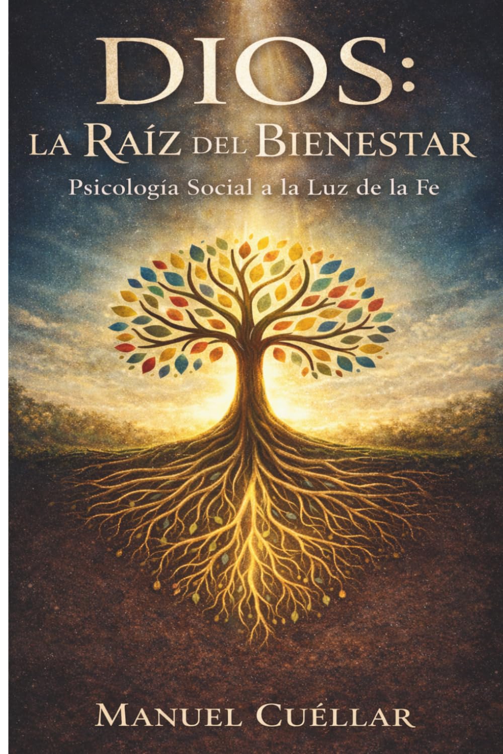 DIOS: La Raíz del Bienestar: Psicología a la Luz de la fe