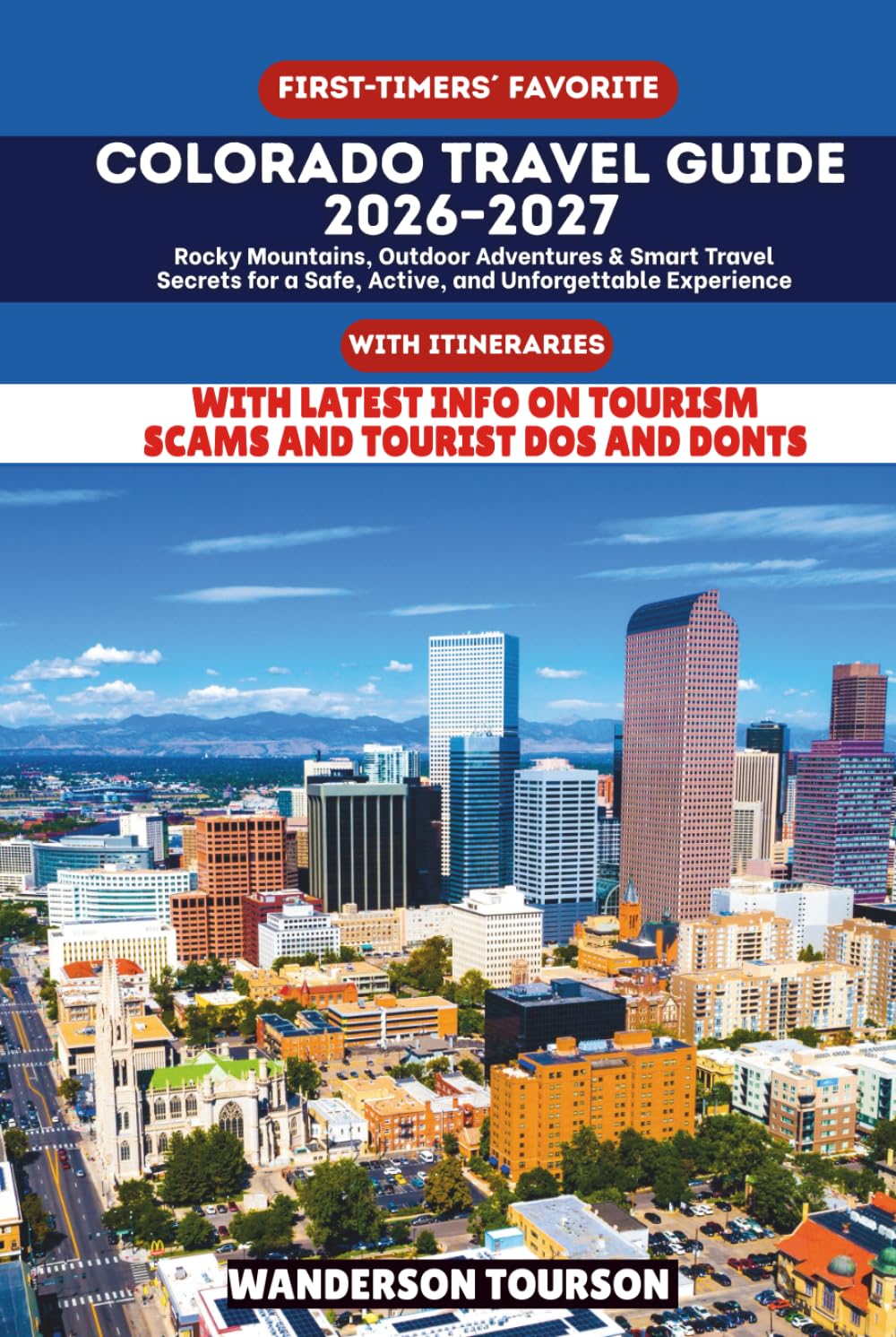 COLORADO TRAVEL GUIDE 2026–2027: Rocky Mountains, Outdoor Adventures & Smart Travel Secrets for a Safe, Active, and Unforgettable Experience (World Careful Explorer Essential Series)