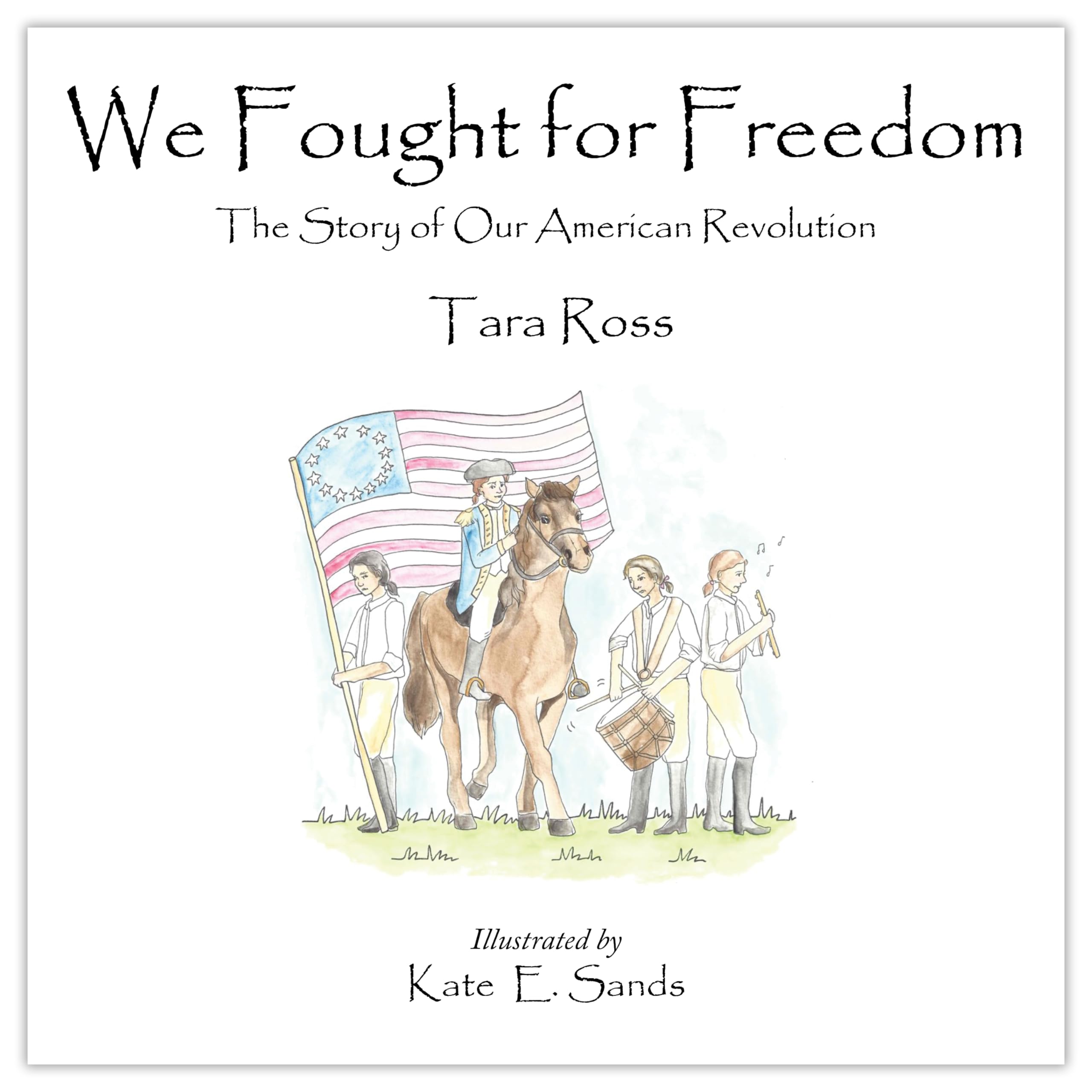 We Fought for Freedom: The Story of Our American Revolution