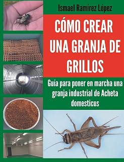 Cómo crear una granja de grillos: Guía para poner en marcha una granja industrial de Acheta domesticus