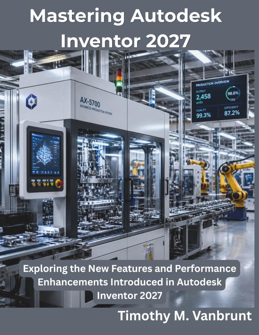 Mastering Autodesk Inventor 2027: Exploring the New Features and Performance Enhancements Introduced in Autodesk Inventor 2027 (The Programming Genius)