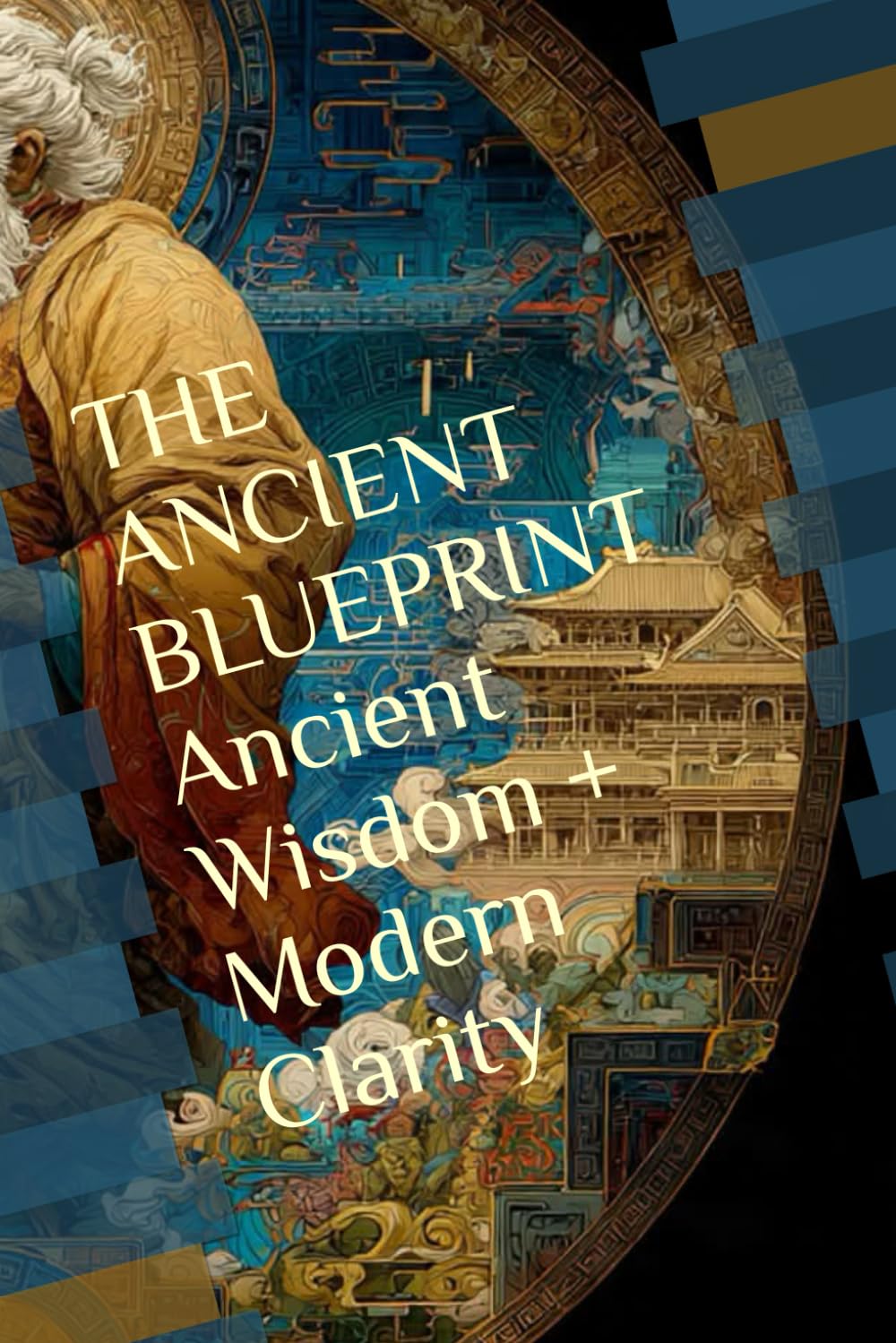 THE ANCIENT BLUEPRINT Ancient Wisdom + Modern Clarity