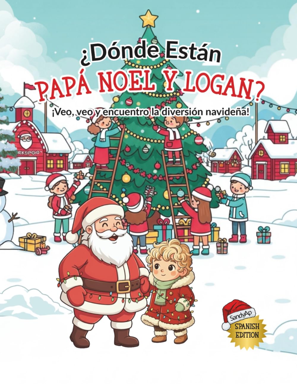 ¿Dónde Están Papá Noel y Logan? – ¡Veo, veo y encuentro la diversión navideña! (Spanish Edition): Una divertida Aventura de búsqueda Navideña Edades 5 - 9