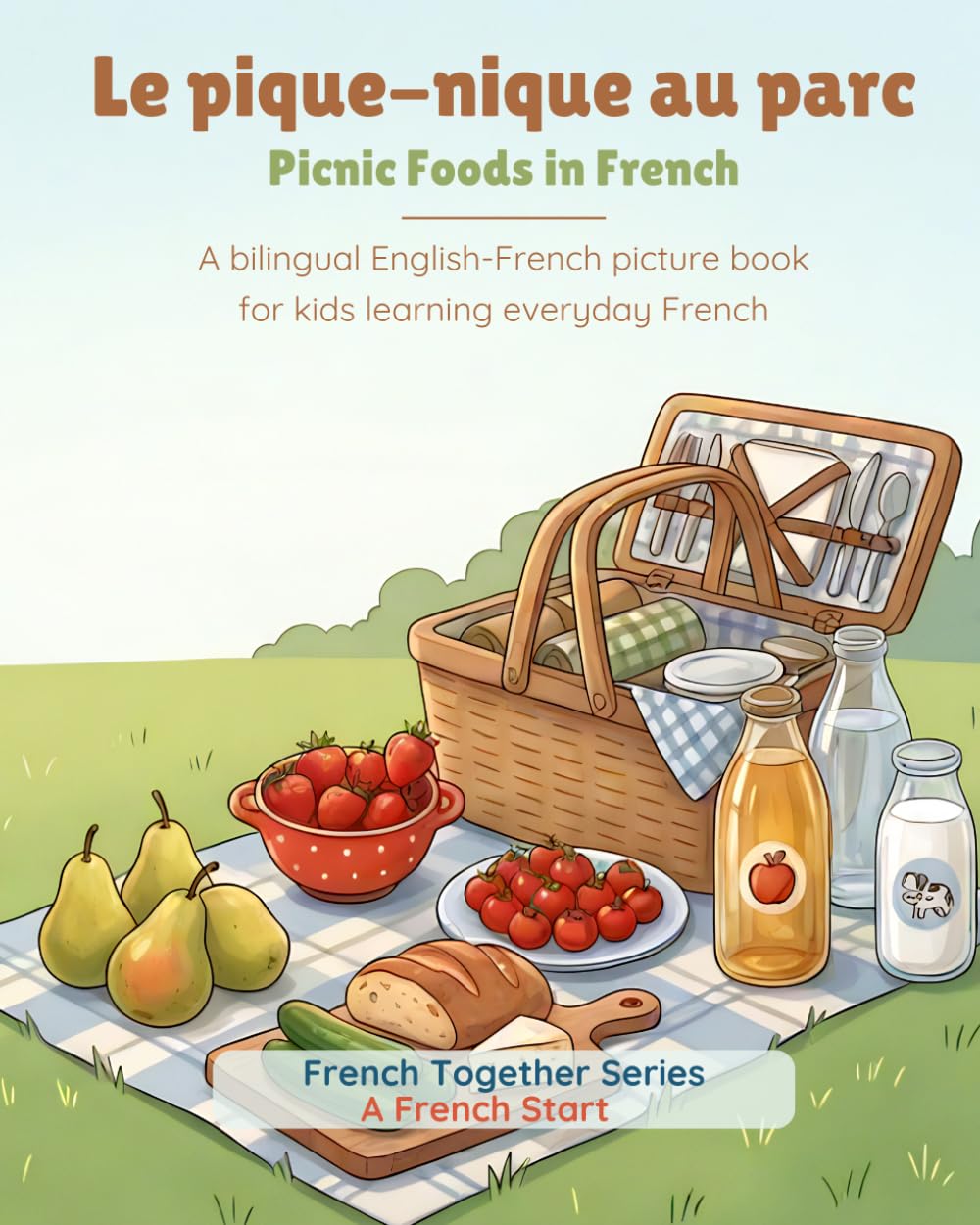 French Together: Le pique-nique au parc: A bilingual English–French picture book for kids learning everyday French (A French Start - French Together Series)