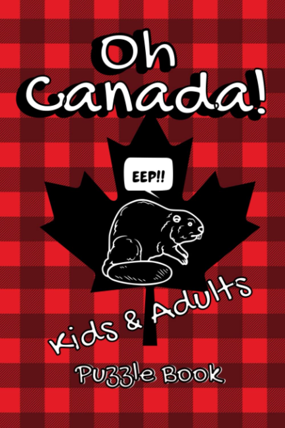 Oh Canada Puzzle Book for Everyone: Funny Puzzle Book packed with Canadian Wordsearches, Crosswords and Mazes.