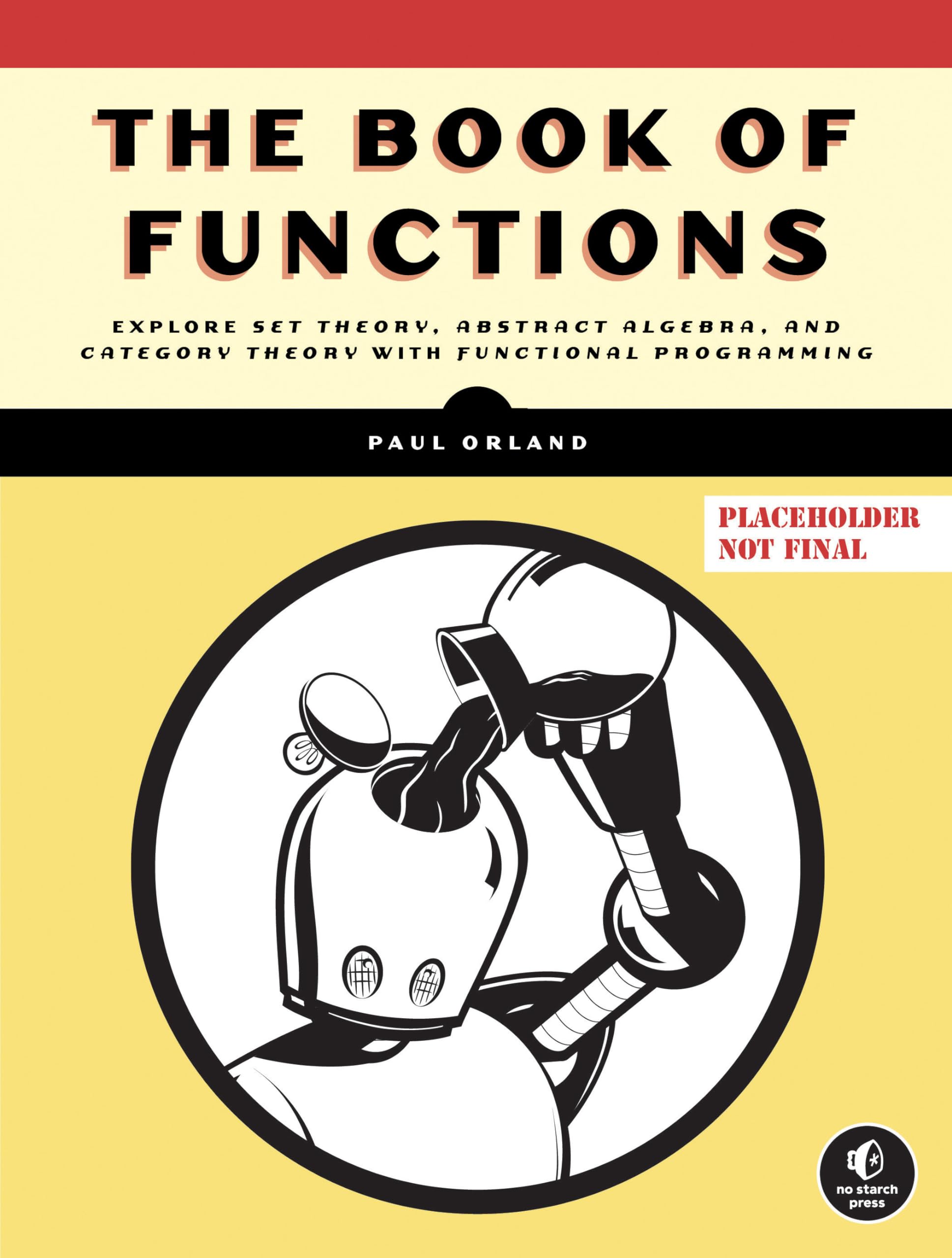 The Algebra of Code Volume 1: Explore Set Theory, Abstract Algebra, and Category Theory with Functional Programming