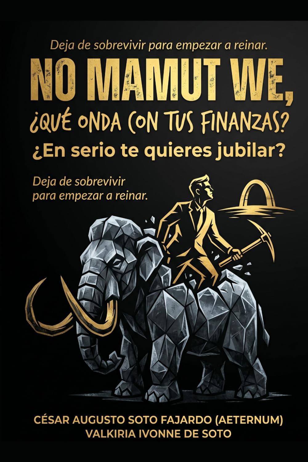 NO MAMUT WE, ¿QUÉ ONDA CON TUS FINANZAS? ¿EN SERIO DE QUIERES JUBILAR? (SAGA "CHARLAS A LAS 4 A.M. EL DESPERTAR DEL DISCERNIMIENTO" "CONECTA CON TU SABIDURÍA INTERIOR")