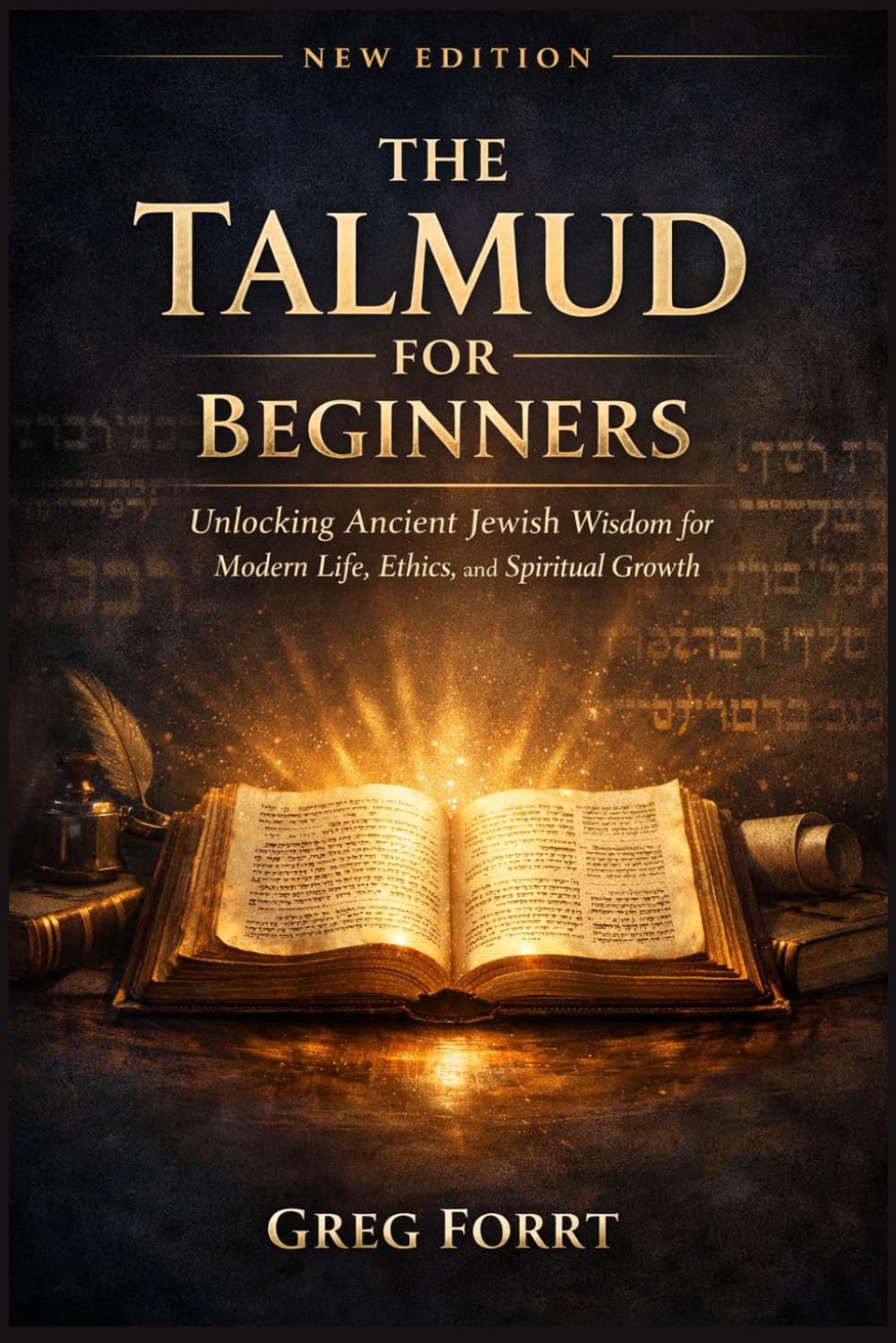 The Talmud for Beginners: Unlocking Ancient Jewish Wisdom for Modern Life, Ethics, and Spiritual Growth