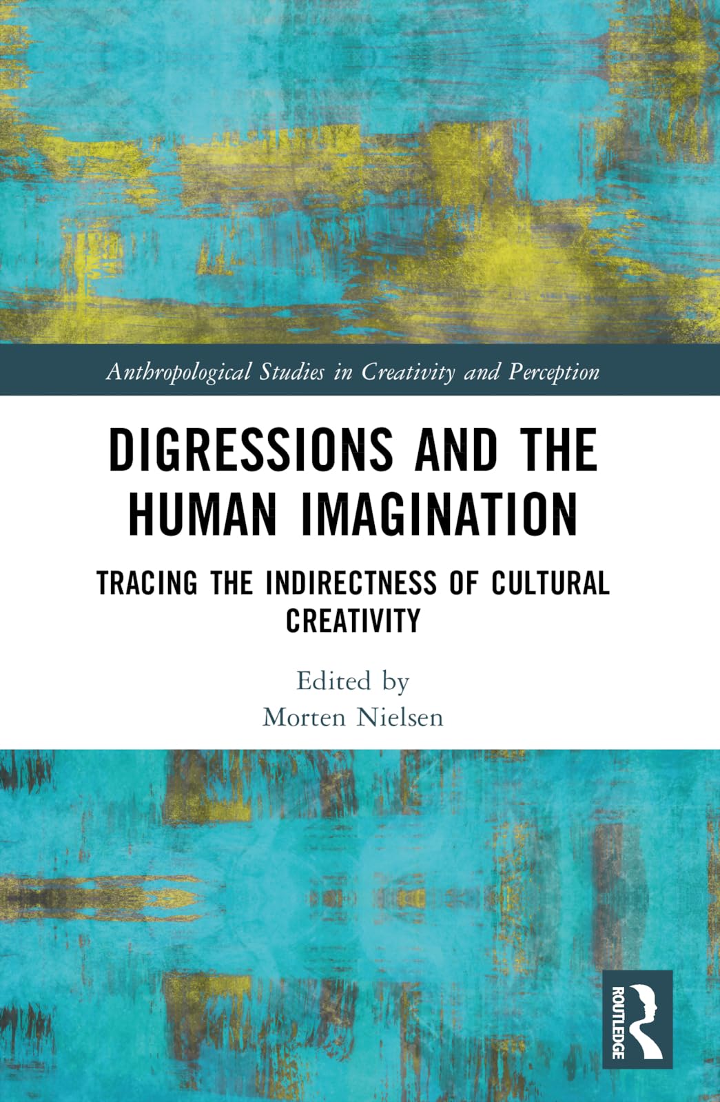 Digressions and the Human Imagination: Tracing the Indirectness of Cultural Creativity (Anthropological Studies of Creativity and Perception)