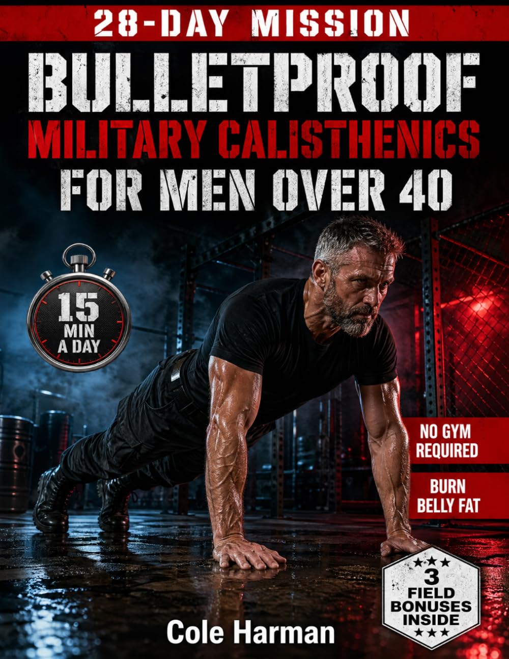 Bulletproof Military Calisthenics for Men Over 40: The 28-Day Bodyweight Program With 4 Parallel Tracks to Rebuild Strength, Burn Belly Fat & Protect Your Joints