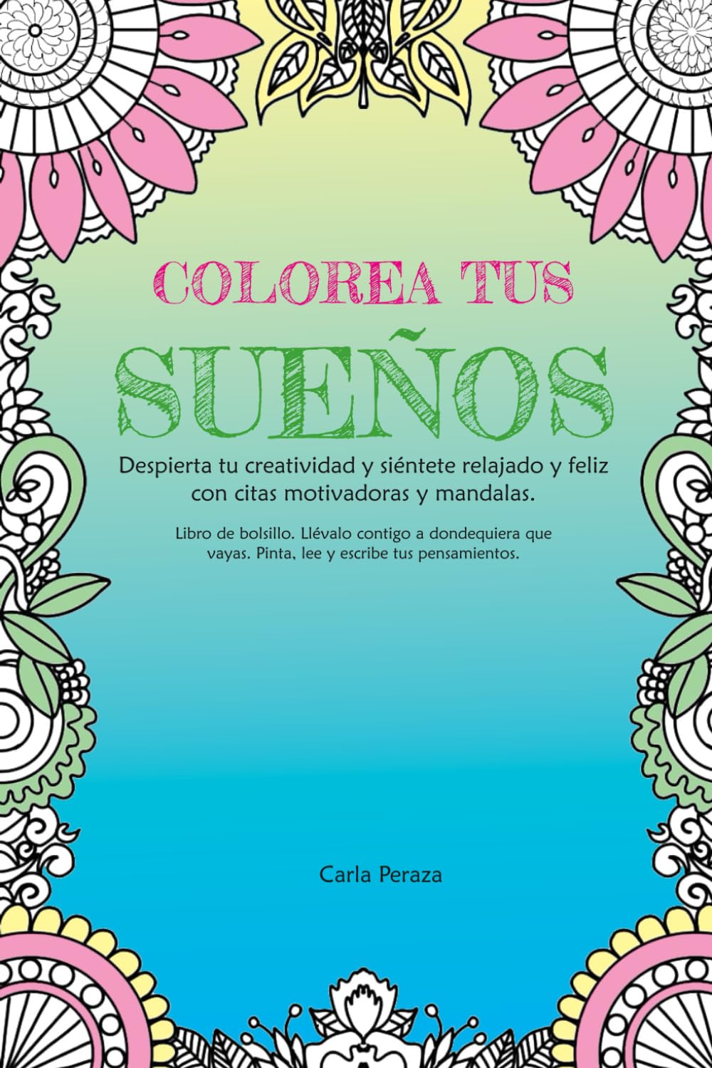 Colorea tus sueños: Despierta tu creatividad y siéntete relajado y feliz con citas motivadoras y mandalas.