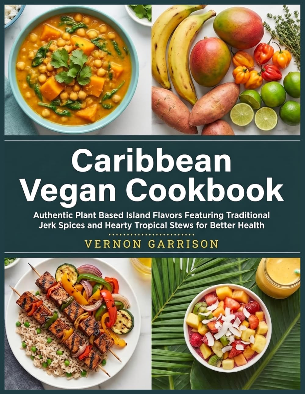 Caribbean Vegan Cookbook: Authentic Plant Based Island Flavors Featuring Traditional Jerk Spices and Hearty Tropical Stews for Better Health
