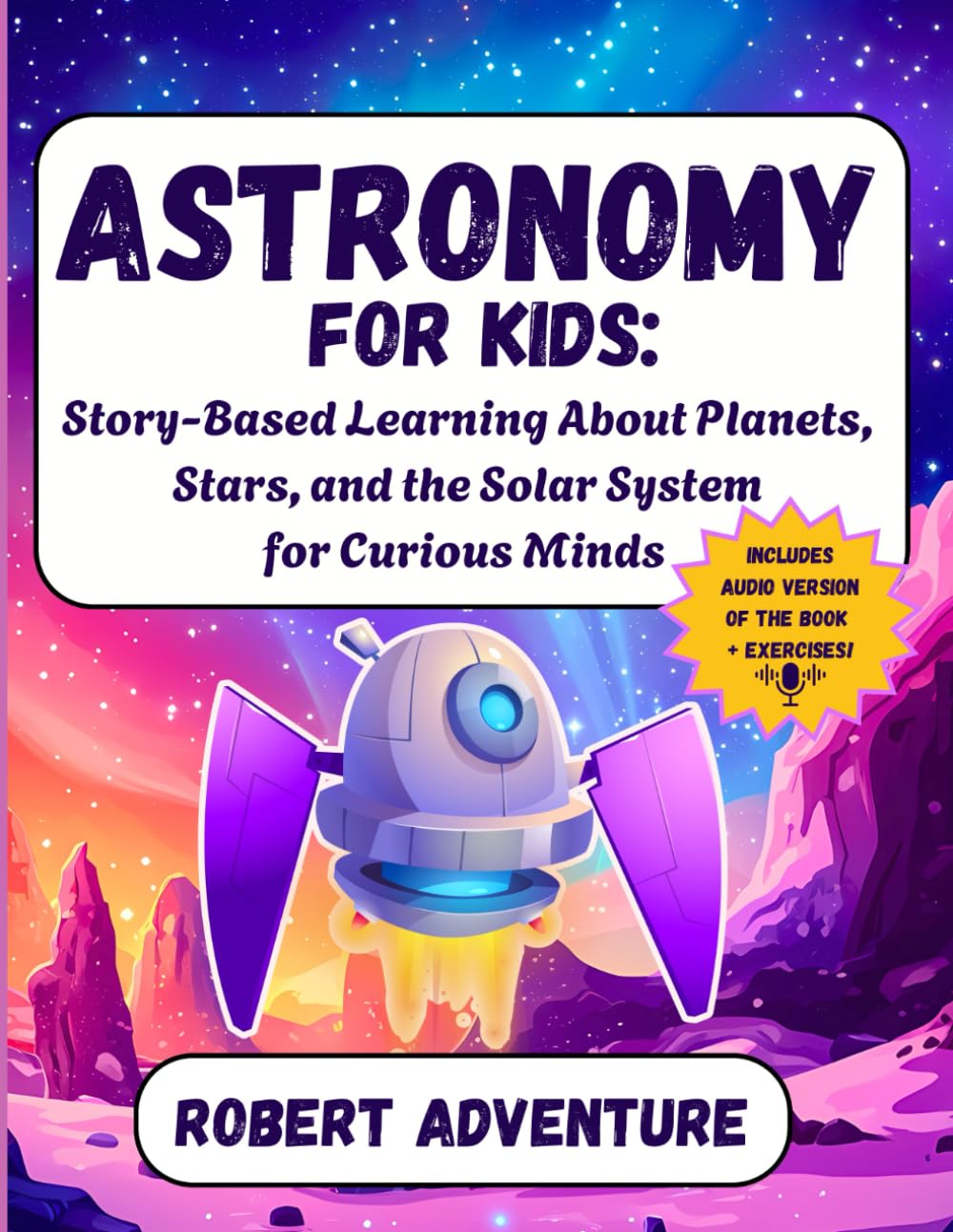 Astronomy for Kids: Story-Based Learning About Planets, Stars, and the Solar System for Curious Minds