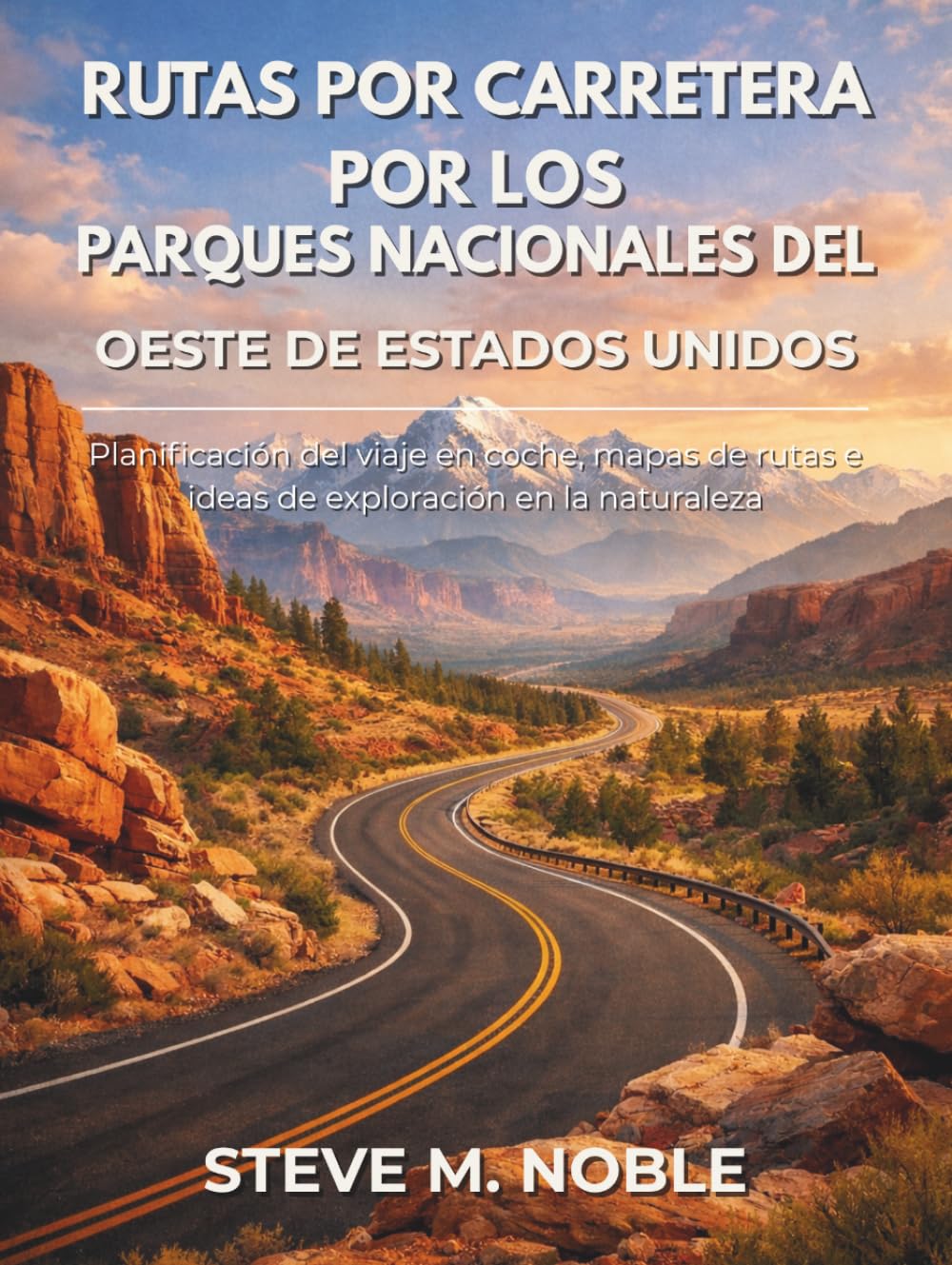 Rutas por Carretera por los Parques Nacionales del Oeste de Estados Unidos: Planificación del viaje en coche, mapas de rutas e ideas de exploración en la naturaleza