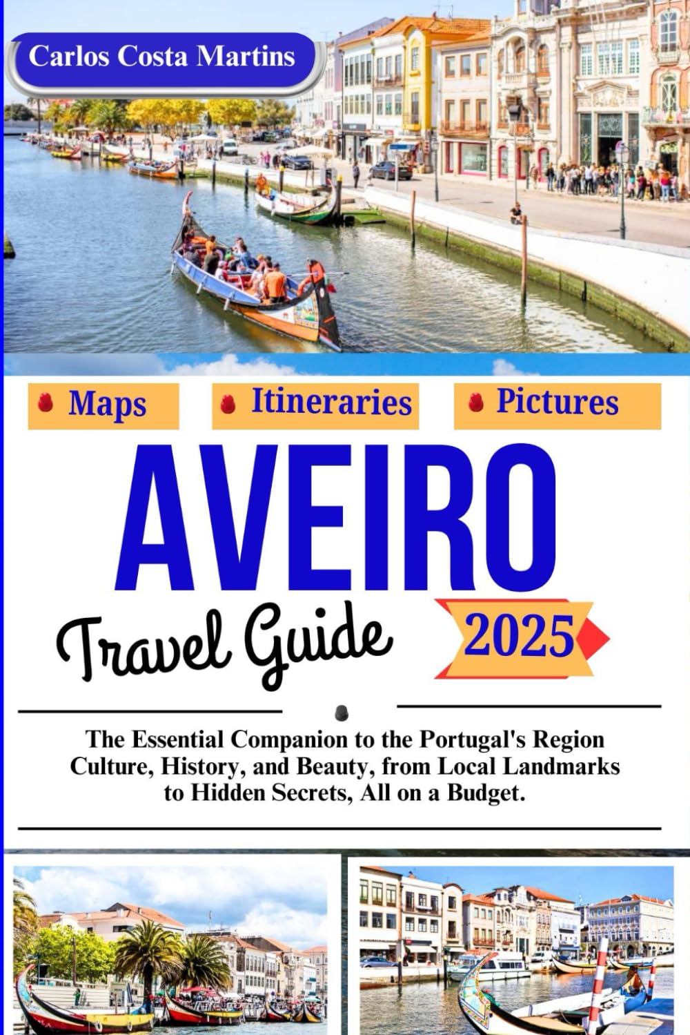 Aveiro Travel Guide 2025: The Essential Companion to the Portugal's Region Culture, History, and Beauty, from Local Landmarks to Hidden Secrets, All on a Budget.