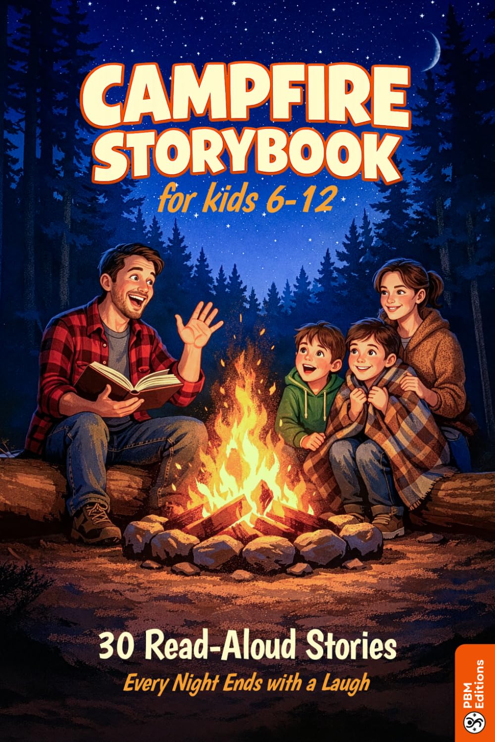 Campfire Storybook for Kids 6-12: 30 Illustrated Spooky, Funny & Adventurous Read-Aloud Stories for Family Camping, Backyard Fire Pits & Outdoor Fun | Tales That Always End on a Laugh!