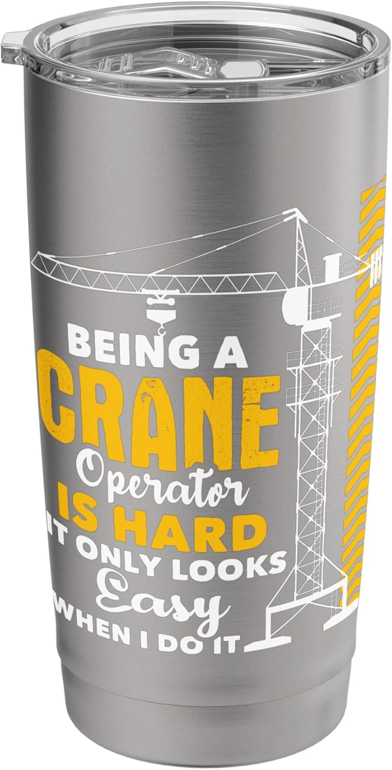 Being A Crane Operator Is Hard - Heavy Equipment Operator Stainless Steel Insulated Tumbler
