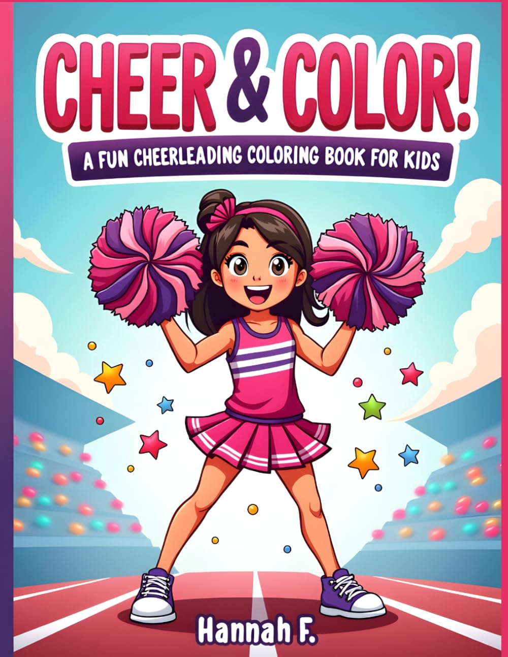 Cheer & Color! A Cheerleading Coloring Book for Kids: 25 Fun Cheerleader Scenes with Pom Poms, Team Spirit & Big Easy-to-Color Pages