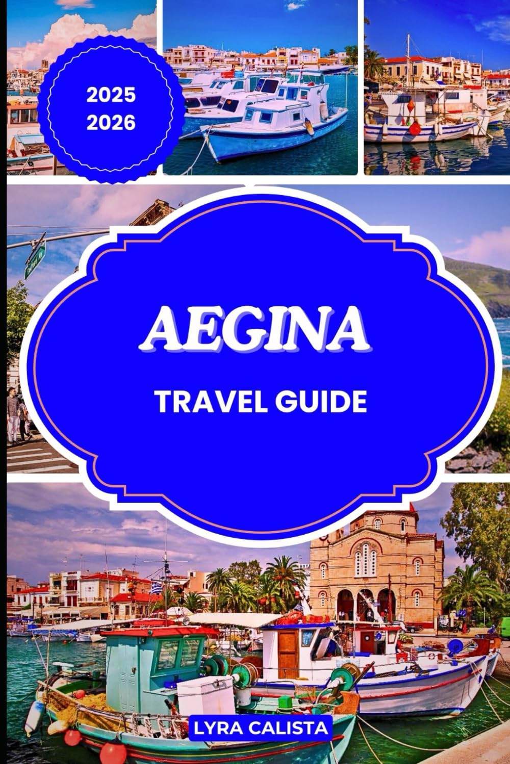 AEGINA TRAVEL GUIDE 2025-2026: Explore the Spirit of Aegina through Timeless Culture, Coastal Charm, and Unforgettable Greek Island Adventures.