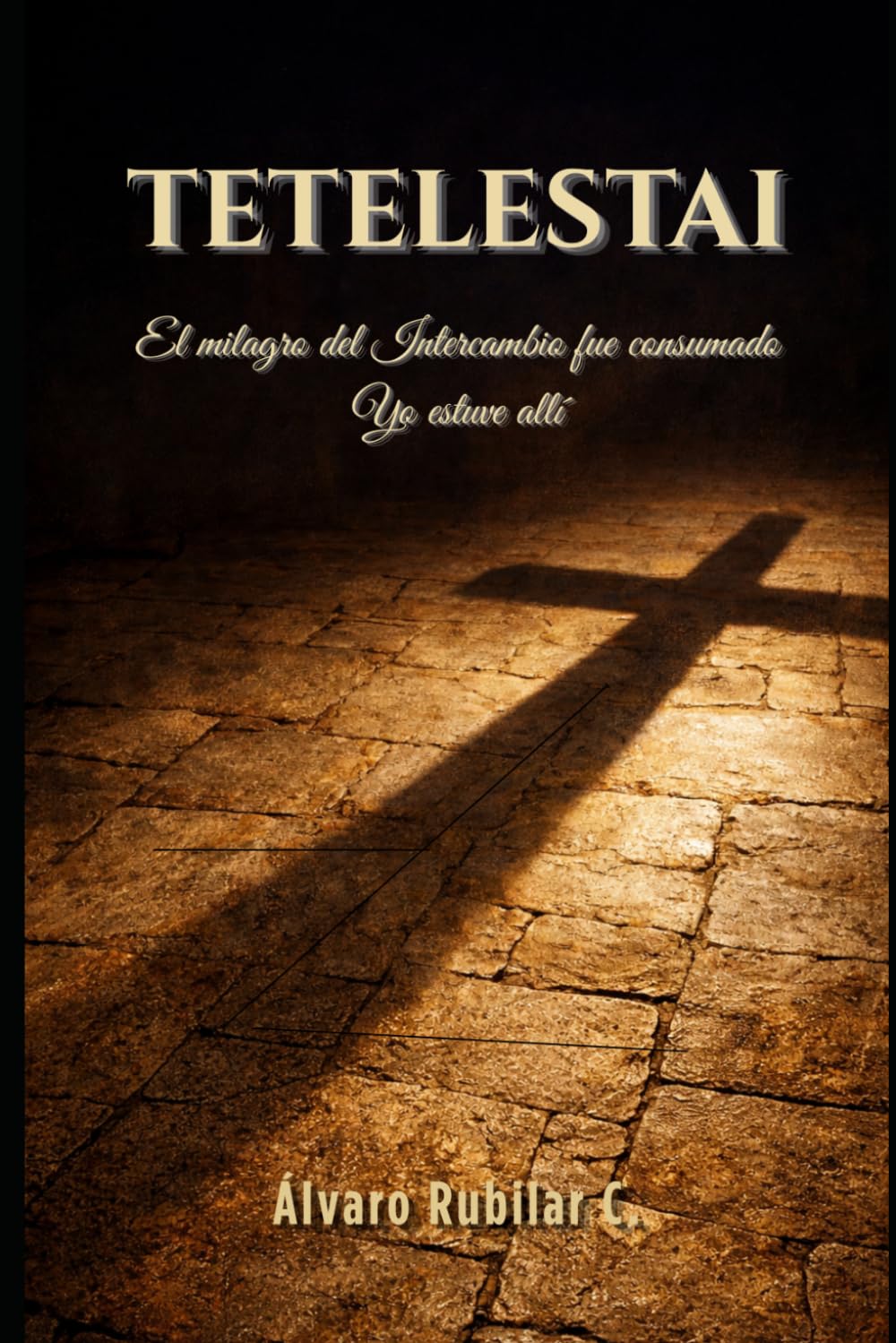 Tetelestai: El milagro del intercambio fue consumado: Yo estuve allí (Biblioteca de Formación Cristiana)