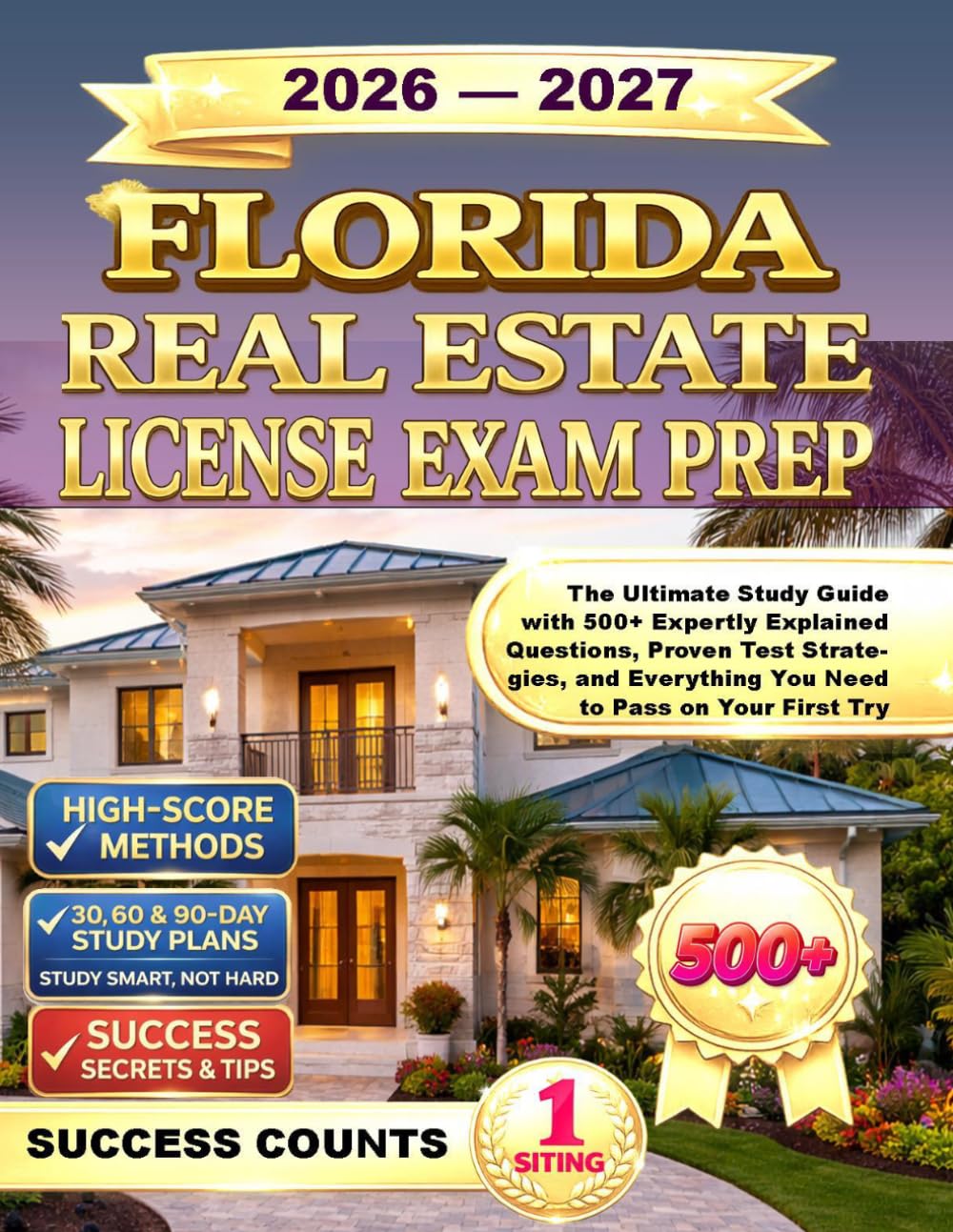 FLORIDA REAL ESTATE LICENSE EXAM PREP: The Ultimate Study Guide with 500+ Expertly Explained Questions, Proven Test Strategies, and Everything You Need to Pass on Your First Try