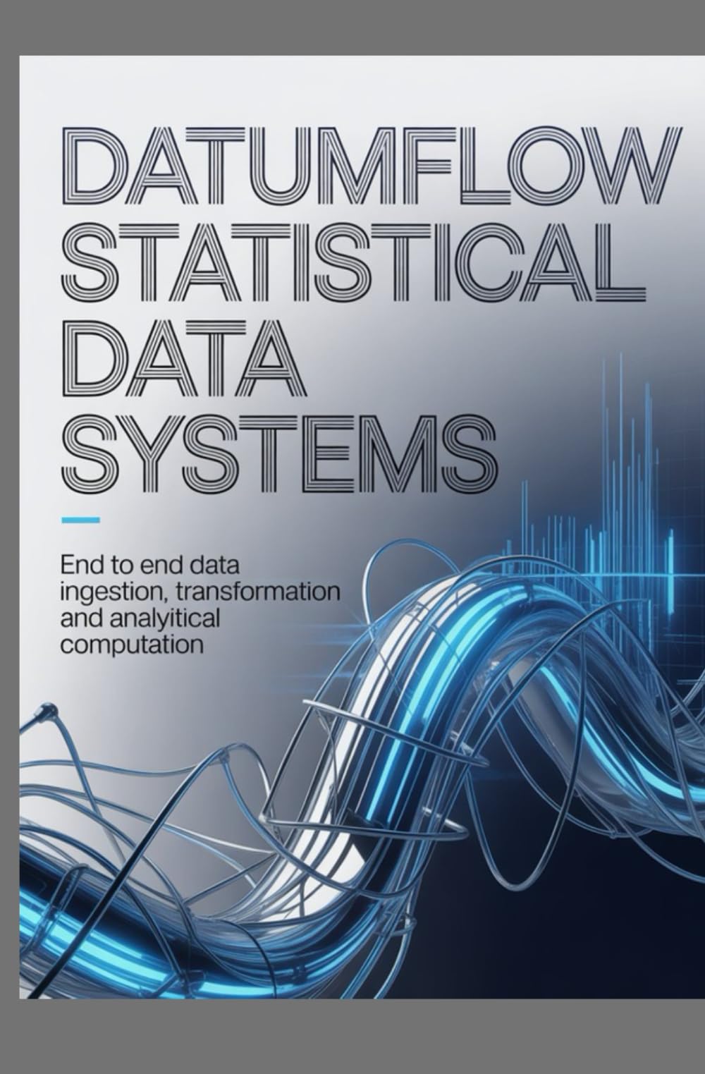 DATUMFLOW STATISTICAL DATA SYSTEMS: End to End Data Ingestion Transformation and Analytical Computation (Data Systems, Storage & Analytical Pipelines)