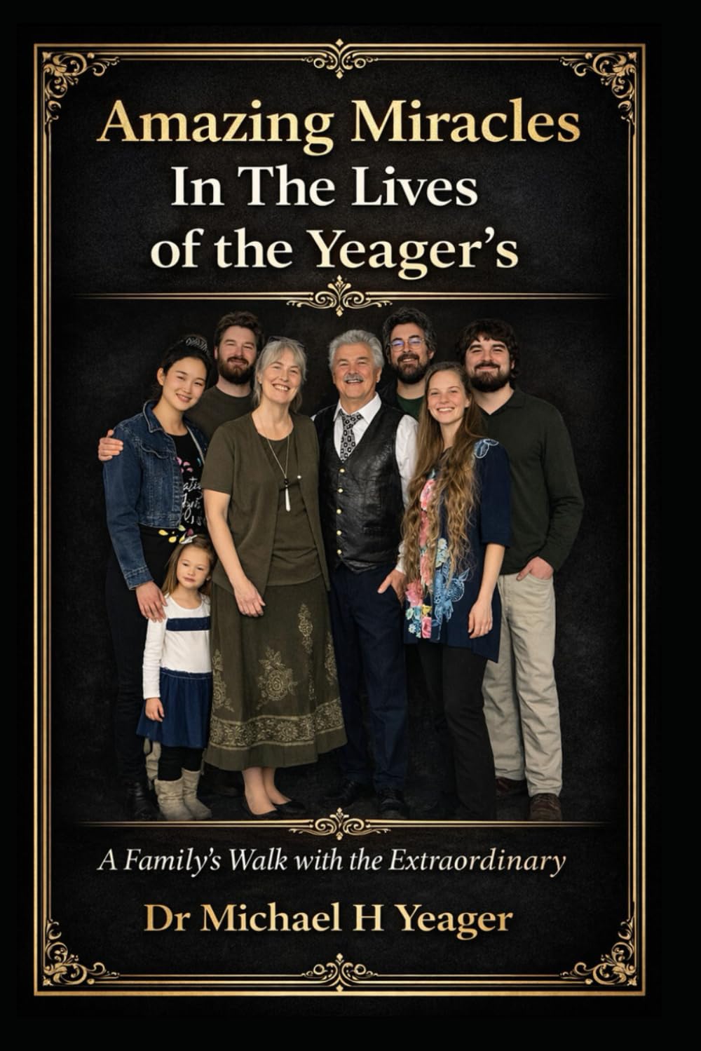 Amazing Miracles In The Lives of the Yeager's: A Family's Walk with the Extraordinary