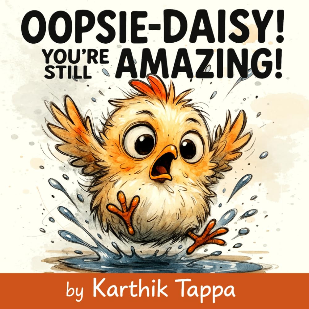Oopsie-Daisy! You’re Still Amazing!: A Sweet and Silly Story About Embracing Oopsies, Building Confidence, and Loving Yourself