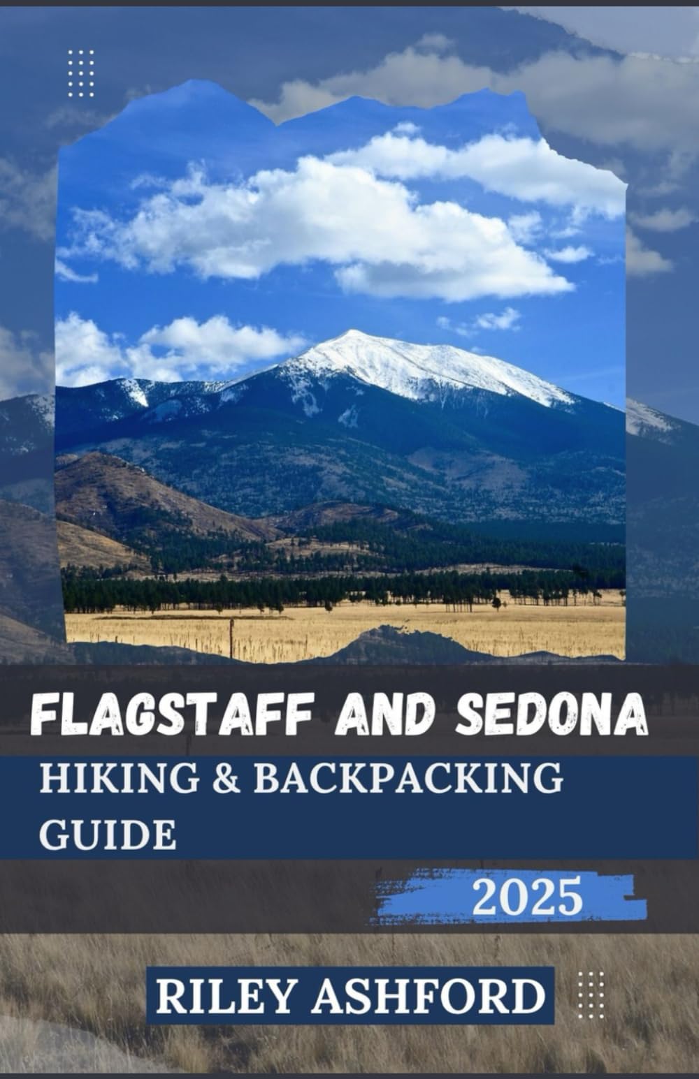 FLAGSTAFF AND SEDONA HIKING & BACKPACKING GUIDE 2025: Essential Tips, and Routes for Every Hiker and Backpacker Visiting Northern Arizona (The