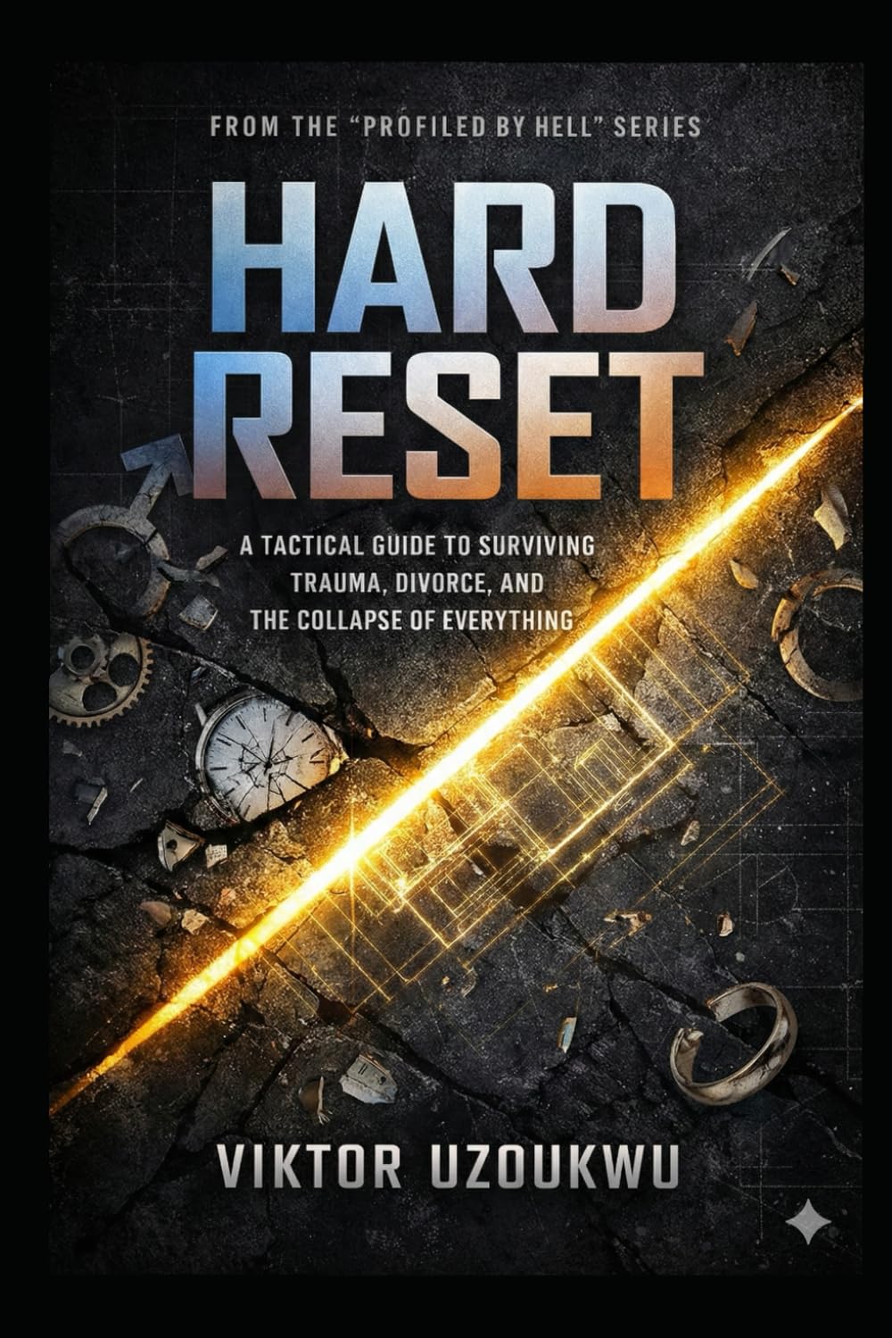 HARD RESET: A Tactical Guide to Surviving Trauma, Divorce, and the Collapse of Everything