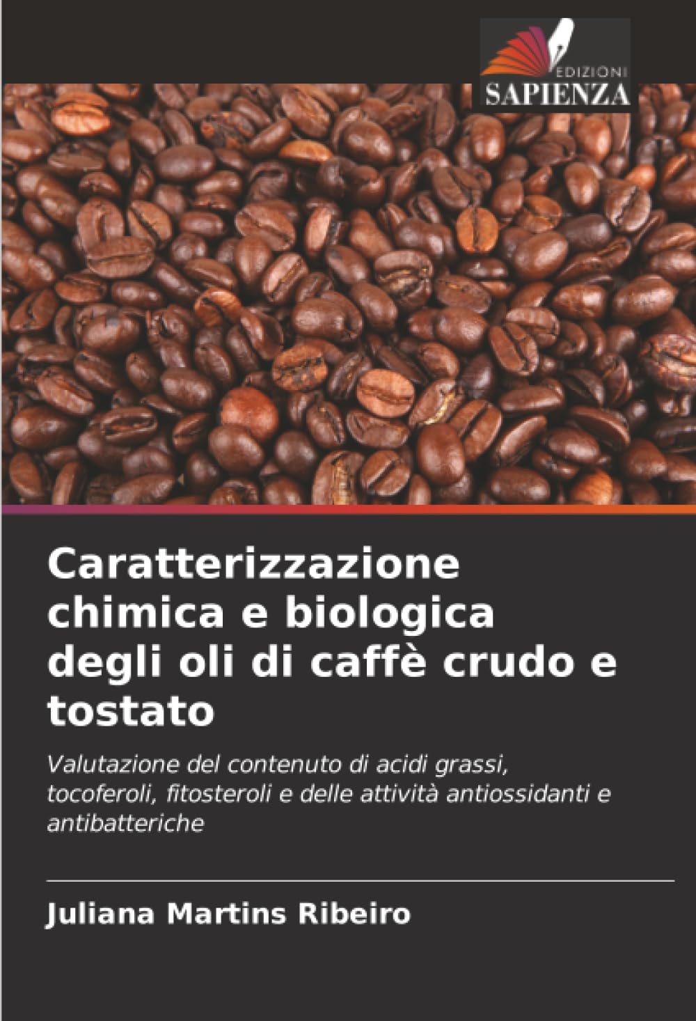 Caratterizzazione chimica e biologica degli oli di caffè crudo e tostato: Valutazione del contenuto di acidi grassi, tocoferoli, fitosteroli e delle attività antiossidanti e antibatteriche