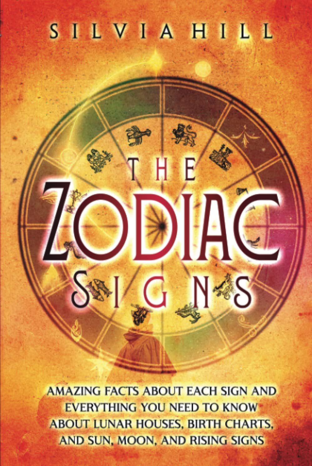 The Zodiac Signs: Amazing Facts about Each Sign and Everything You Need to Know about Lunar Houses, Birth Charts, and Sun, Moon, and Rising Signs (Astrological Guides)