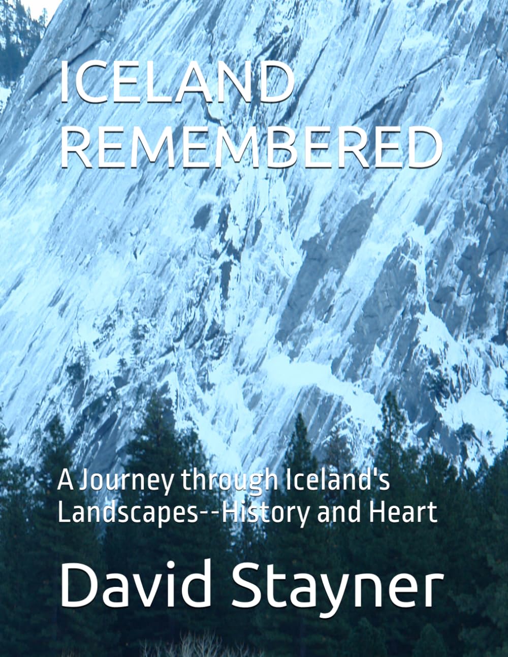 ICELAND REMEMBERED: A Journey through Iceland's Landscapes--History and Heart (Bucket List of Special Places to Remember)