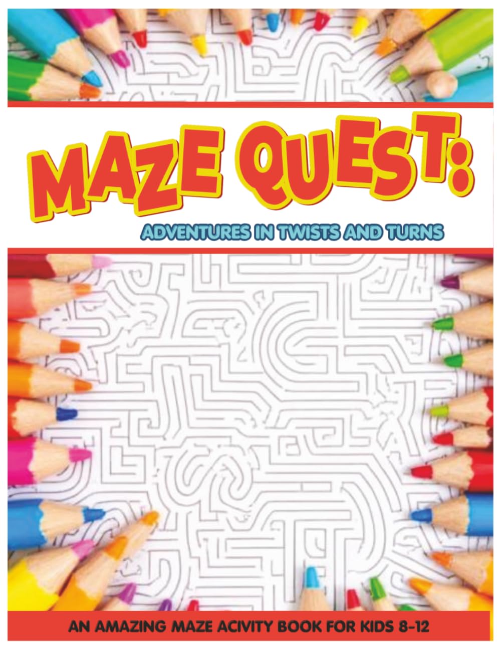 MAZE QUEST: ADVENTURES IN TWISTS AND TURNS: AN AMAZING MAZE ACTIVITY BOOK FOR KIDS 8-12. Relax and unwind your mind.
