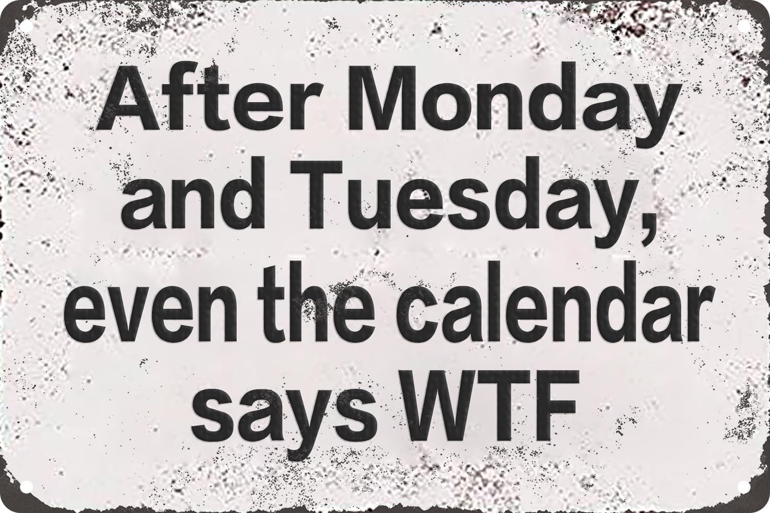 After Monday and Tuesday, Even The Calendar Says WTF Vintage Metal Tin Sign For Bar Pub Club Cafe Decor Plaque Wall Art Poster Gifts 8×12 Inch