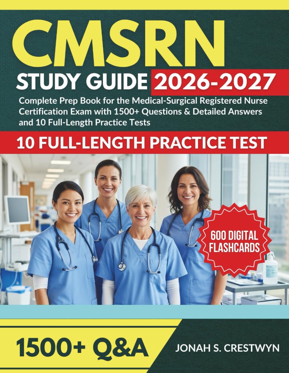 CMSRN STUDY GUIDE 2026-2027: Complete Prep Book for the Medical-Surgical Registered Nurse Certification Exam with 1500+ Questions & Detailed Answers and 10 Full-Length Practice Tests.