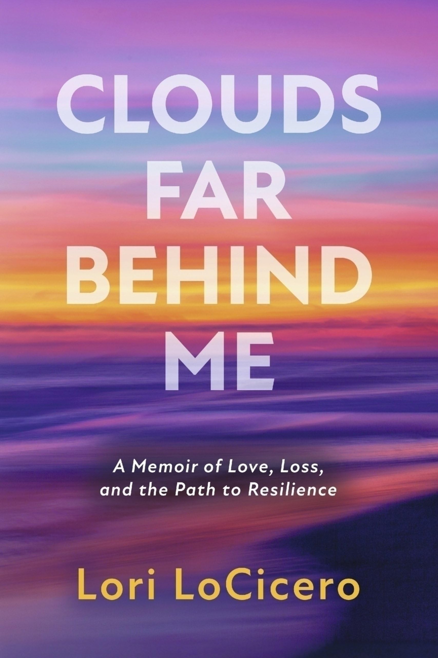 Clouds Far Behind Me: A Memoir of Love, Loss, and the Path to Resilience