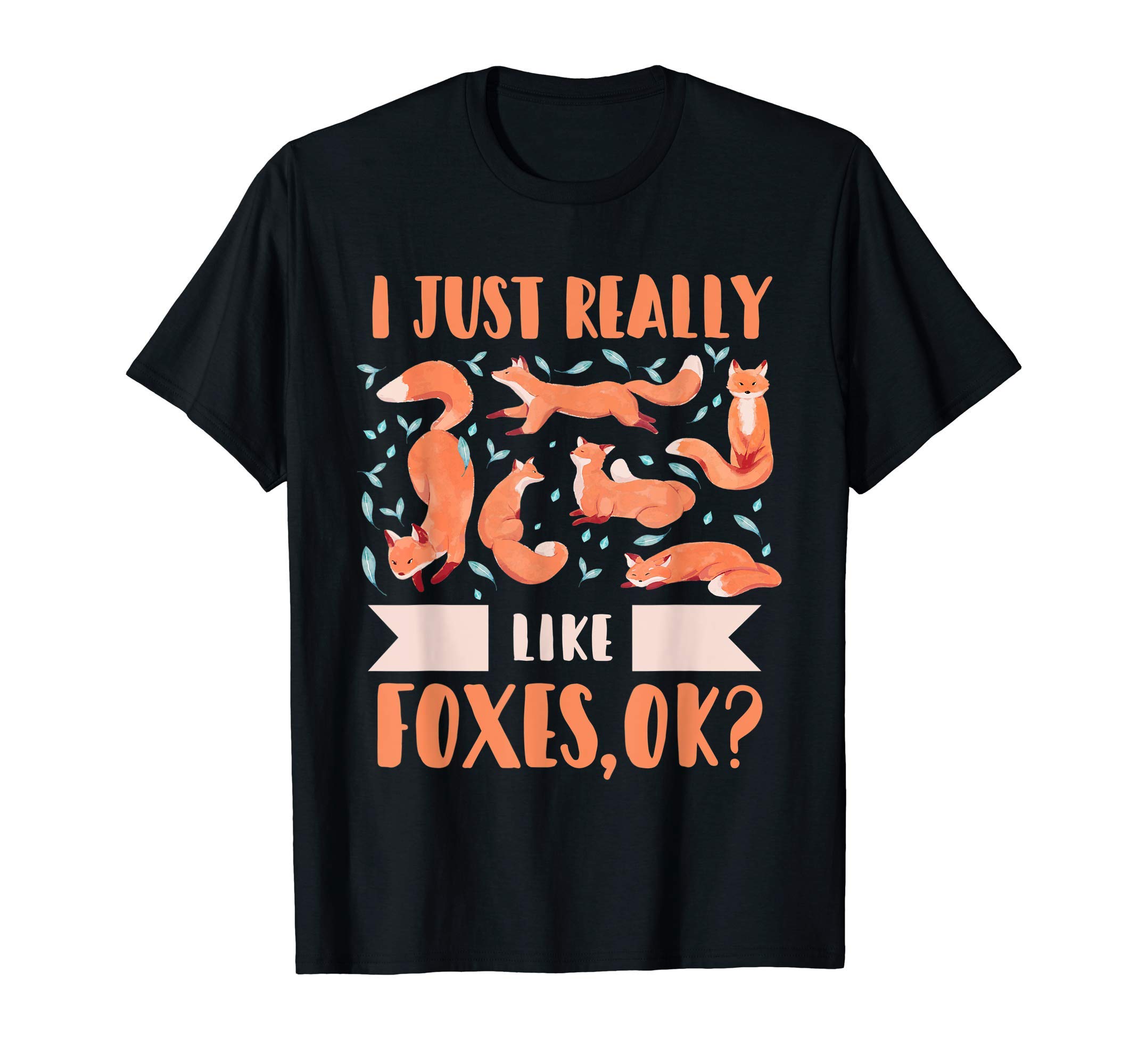 I Just really like foxes, ok? Gift for Fox Lover T-Shirt