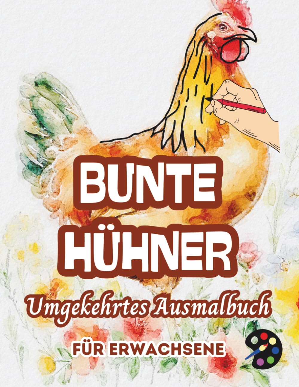 Bunte Hühner Umgekehrtes Ausmalbuch Für Erwachsene: 34 Schöne Aquarell-Muster | Kreativität, Achtsamkeit, Meditation, Entspannung, Anti-Stress-Malerei