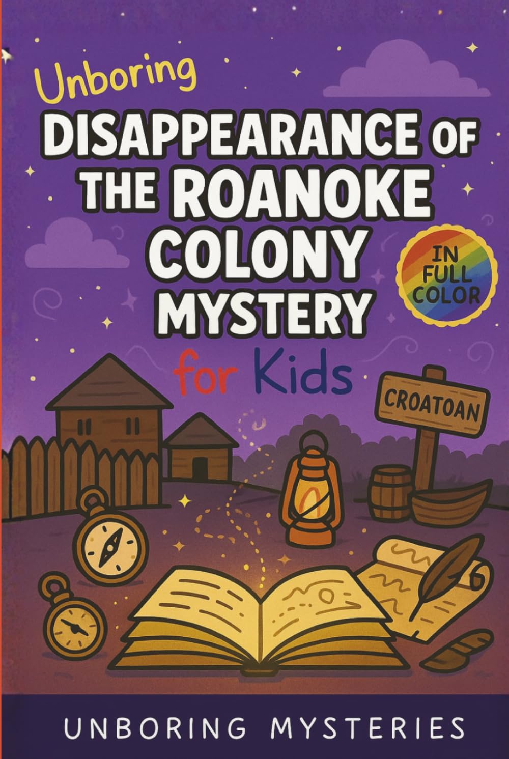 Unboring Disappearance of the Roanoke Colony Mystery for Kids: Funny, Fascinating Guide to the Most Baffling Roanoke Colony Mysteries, Forgotten ... Activities for Classrooms and Homeschoolers)