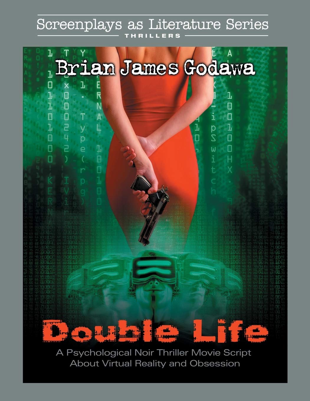 Double Life: A Psychological Noir Thriller Movie Script About Virtual Reality and Obsession (Screenplays as Literature Series)