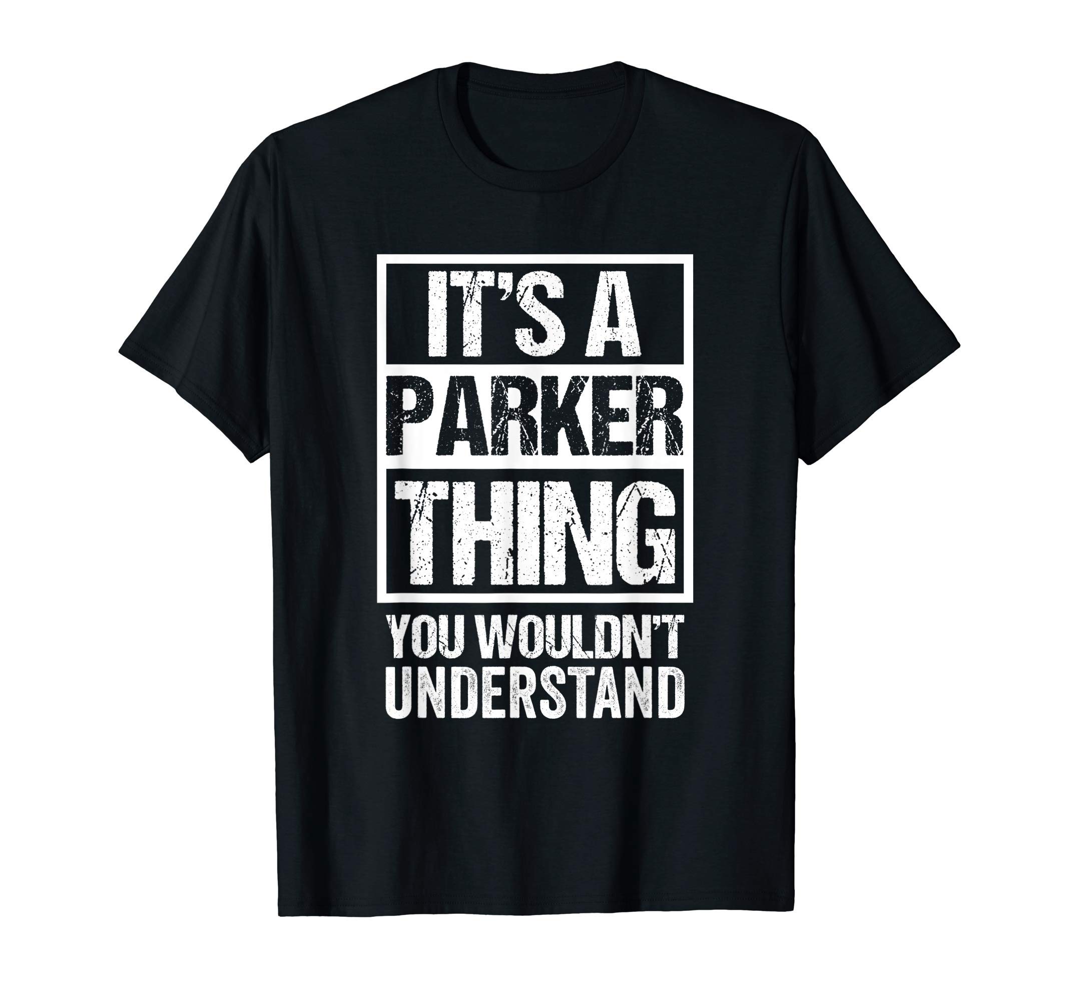 Funny Parker Family Name Gift IdeasIt's A Parker Thing You Wouldn't Understand - Family Name T-ShirtOEKO-TEX STANDARD 100