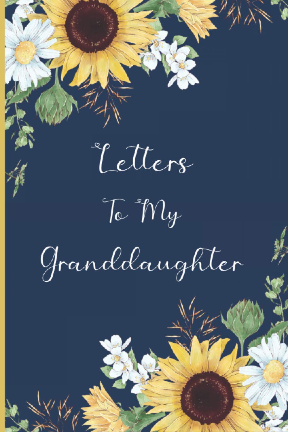 Letters To My Granddaughter: Grandmother's Memories Keepsake Journal for Granddaughters & Future Generations | Perfect Gift for Grandmothers on Mother's Day or Her Birthday | Sunflower Design