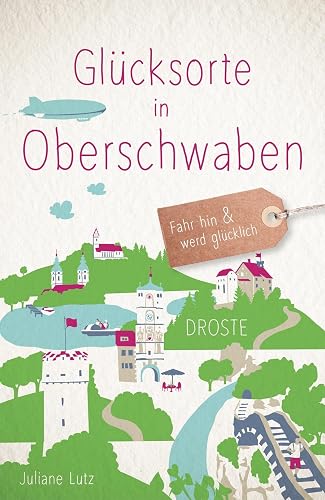 Glücksorte in Oberschwaben: Fahr hin &amp; werd glücklich