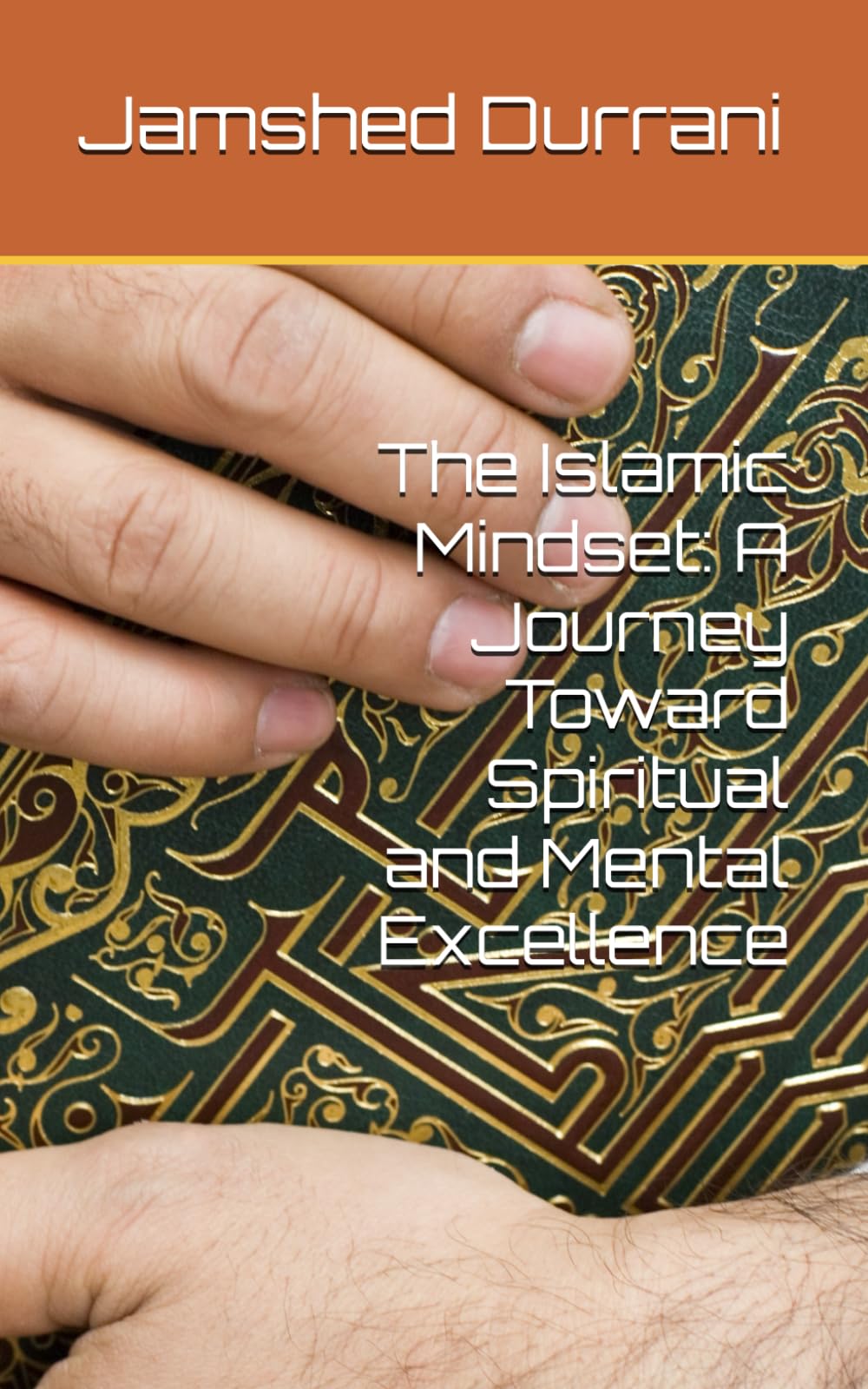 The Islamic Mindset: A Journey Toward Spiritual and Mental Excellence