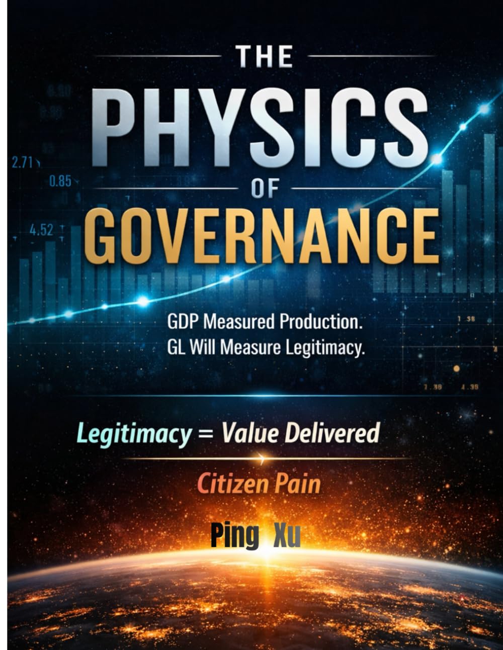 The Physics of Governance: GDP measured production. GL will measure legitimacy. (21st Century Policy Redesign)
