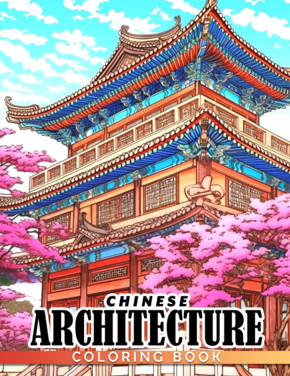 Chinese Architecture Coloring Book: Stunning Coloring Pages Of Chinese Architecture For Teens, Adults To Have Fun And Relax | Ideal Gift For Special Occasions