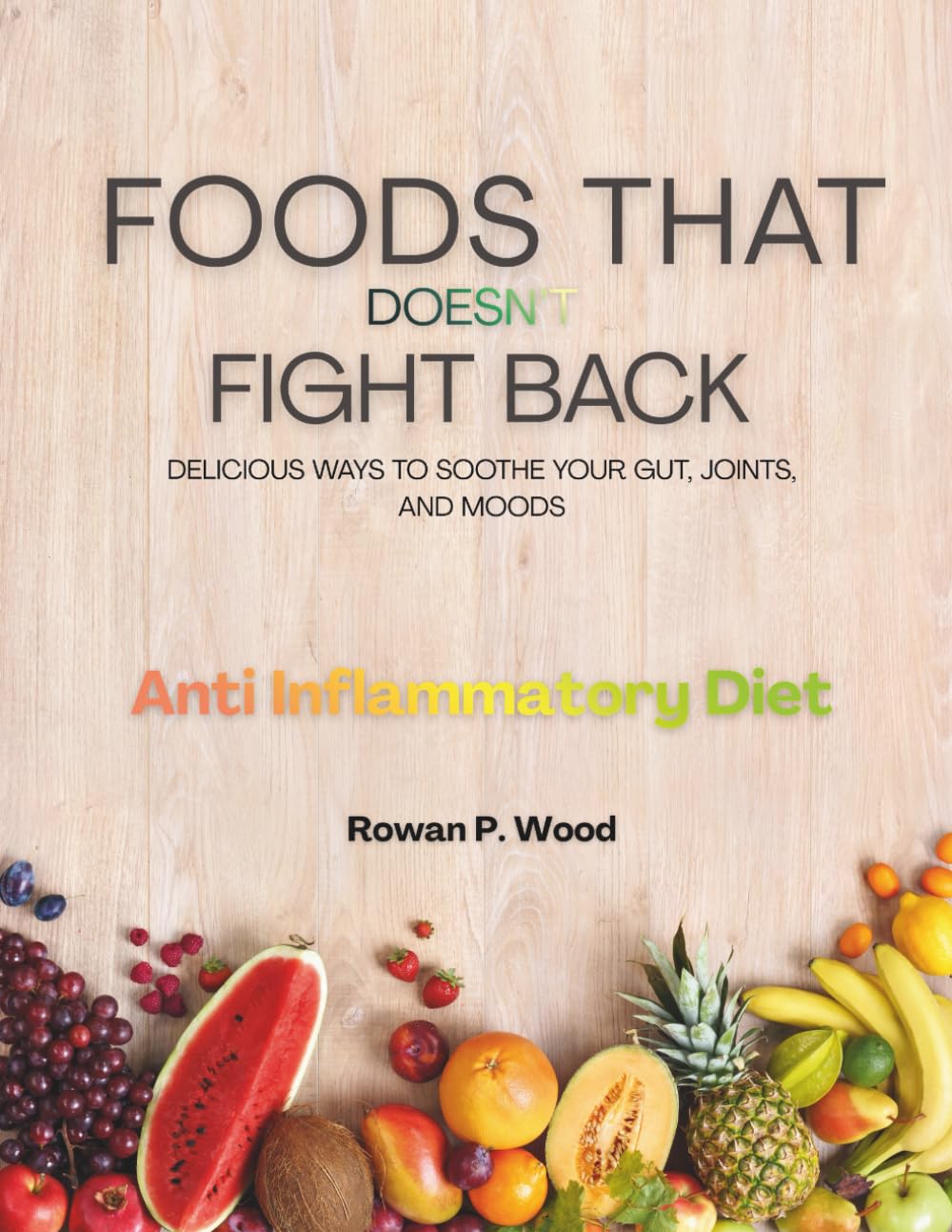 FOODS THAT DOESN’T FIGHT BACK: DELICIOUS WAYS TO SOOTHE YOUR GUT, JOINTS, AND MOODS      Paperback – November 29, 2025