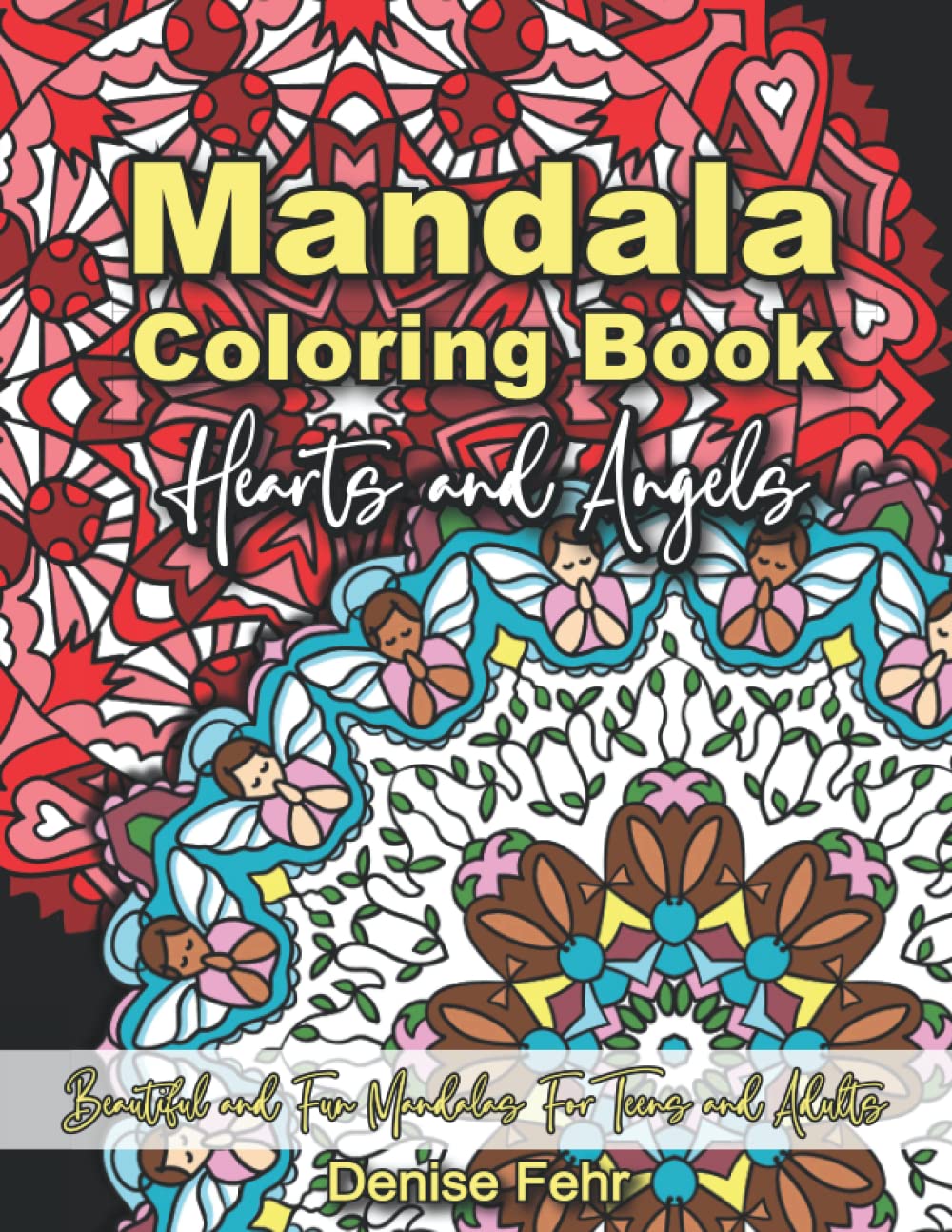 Mandala Coloring Book Hearts and Angels: Beautiful and Fun Mandalas For Teens and Adults